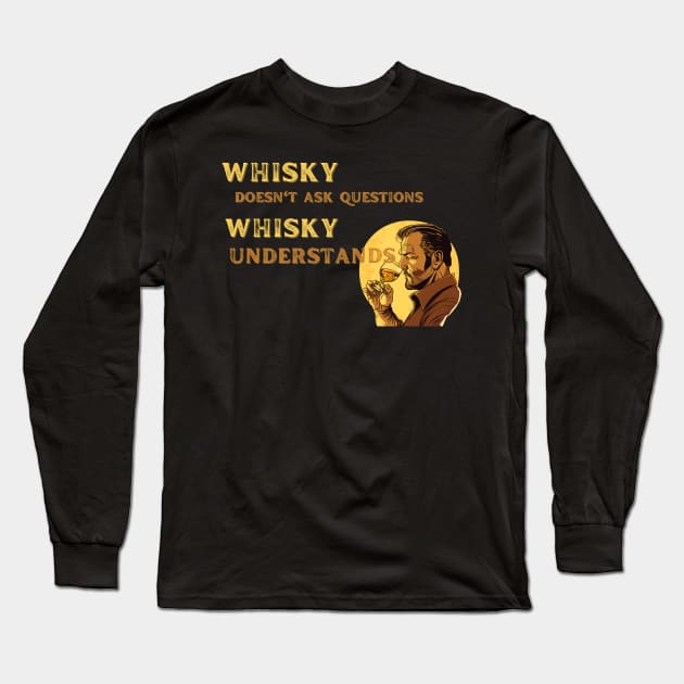 Whisky Doesn't Ask Questions Long Sleeve T-Shirt by MaltyShirts